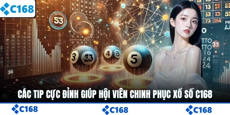 Các tip cực đỉnh giúp hội viên chinh phục xổ số C168